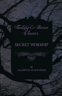 Cultul secret (Clasici ai fanteziei și groazei) - Secret Worship (Fantasy and Horror Classics)