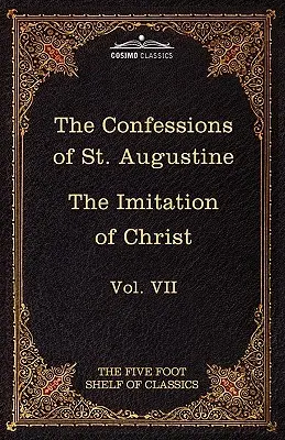 Confesiunile Sfântului Augustin și Imitarea lui Hristos de Thomas Kempis: The Five Foot Shelf of Classics, Vol. VII - The Confessions of St. Augustine & the Imitation of Christ by Thomas Kempis: The Five Foot Shelf of Classics, Vol. VII