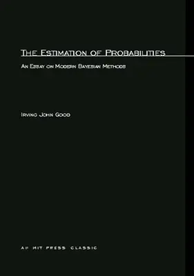 Estimarea probabilităților: An Essay on Modern Bayesian Methods - The Estimation Of Probabilities: An Essay on Modern Bayesian Methods
