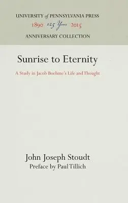 Sunrise to Eternity: Un studiu asupra vieții și gândirii lui Jacob Boehme - Sunrise to Eternity: A Study in Jacob Boehme's Life and Thought