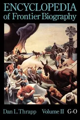 Encyclopedia of Frontier Biography, volumul 2: G-O - Encyclopedia of Frontier Biography, Volume 2: G-O