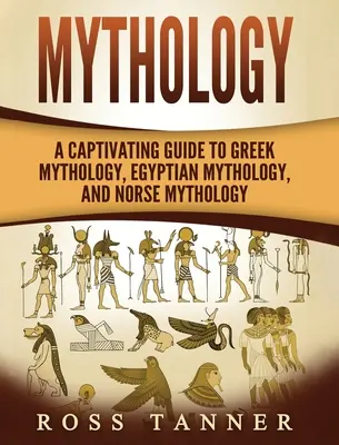 Mitologie: Un ghid captivant pentru mitologia greacă, mitologia egipteană și mitologia nordică - Mythology: A Captivating Guide to Greek Mythology, Egyptian Mythology and Norse Mythology