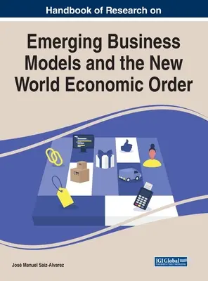 Manual de cercetare privind modelele de afaceri emergente și noua ordine economică mondială - Handbook of Research on Emerging Business Models and the New World Economic Order