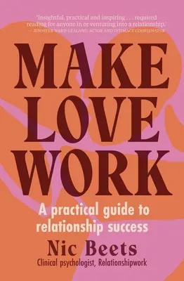 Make Love Work: Un ghid practic pentru succesul în relații - Make Love Work: A Practical Guide to Relationship Success