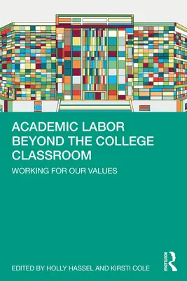 Munca academică dincolo de sala de clasă a colegiului: Munca pentru valorile noastre - Academic Labor Beyond the College Classroom: Working for Our Values