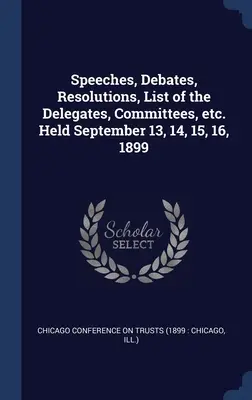 Discursuri, dezbateri, rezoluții, lista delegaților, comitete etc. Ținută la 13, 14, 15, 16 septembrie 1899 - Speeches, Debates, Resolutions, List of the Delegates, Committees, etc. Held September 13, 14, 15, 16, 1899