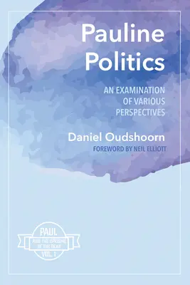 Politica paulină: O examinare a diferitelor perspective: Paul și revolta morților, vol. 1 - Pauline Politics: An Examination of Various Perspectives: Paul and the Uprising of the Dead, Vol. 1