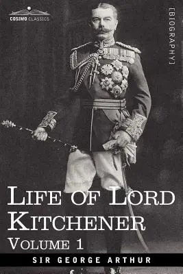 Viața lordului Kitchener, volumul 1 - Life of Lord Kitchener, Volume 1