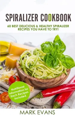 Carte de bucate Spiralizer: 60 Cele mai bune rețete Spiralizer delicioase și sănătoase pe care trebuie să le încercați! (Spiralizer Cookbook Series) (Volumul 1) - Spiralizer Cookbook: 60 Best Delicious & Healthy Spiralizer Recipes You Have to Try! (Spiralizer Cookbook Series) (Volume 1)