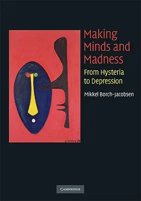 Crearea minților și a nebuniei: De la isterie la depresie - Making Minds and Madness: From Hysteria to Depression
