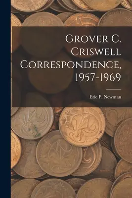 Grover C. Criswell Corespondență, 1957-1969 - Grover C. Criswell Correspondence, 1957-1969