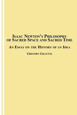 Filosofia lui Isaac Newton a spațiului sacru și a timpului sacru: un eseu despre istoria unei idei - Isaac Newton's Philosophy of Sacred Space and Sacred Time: An Essay on the History of an Idea