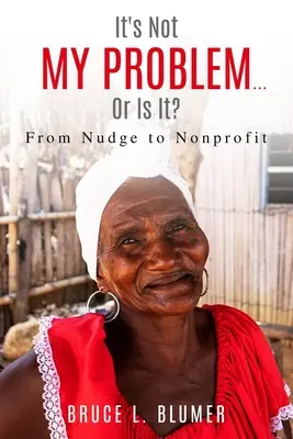 Nu este problema mea... sau este?: De la Nudge la Nonprofit - It's Not My Problem...Or Is It?: From Nudge to Nonprofit
