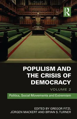Populismul și criza democrației: Volume 2: Politics, Social Movements and Extremism - Populism and the Crisis of Democracy: Volume 2: Politics, Social Movements and Extremism