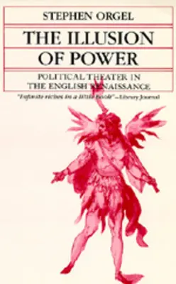 Iluzia puterii: Teatrul politic în Renașterea engleză - The Illusion of Power: Political Theater in the English Renaissance
