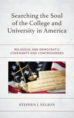 Searching the Soul of the College and University in America (Căutarea sufletului colegiului și al universității în America): Convenții și controverse religioase și democratice - Searching the Soul of the College and University in America: Religious and Democratic Covenants and Controversies