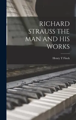 Richard Strauss, omul și operele sale - Richard Strauss the Man and His Works