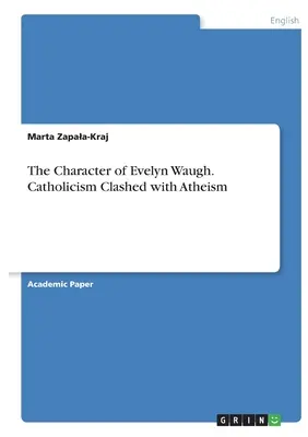 Caracterul lui Evelyn Waugh. Catolicismul s-a confruntat cu ateismul - The Character of Evelyn Waugh. Catholicism Clashed with Atheism