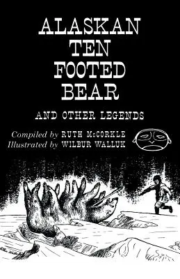 Ursul cu zece picioare din Alaska și alte legende (Reprint Edition) - The Alaskan Ten-Footed Bear and Other Legends (Reprint Edition)