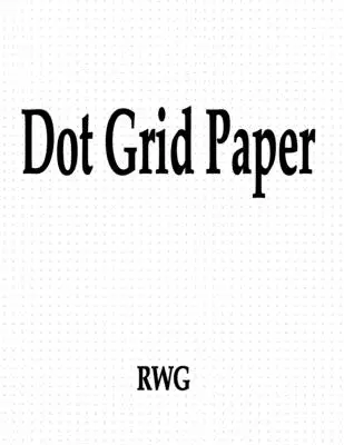 Hârtie Dot Grid: 200 pagini 8.5 X 11 - Dot Grid Paper: 200 Pages 8.5 X 11