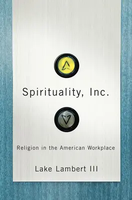 Spirituality, Inc: Religia la locul de muncă în America - Spirituality, Inc.: Religion in the American Workplace