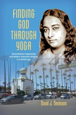 Găsirea lui Dumnezeu prin yoga: Paramahansa Yogananda și religia americană modernă într-o epocă globală - Finding God through Yoga: Paramahansa Yogananda and Modern American Religion in a Global Age