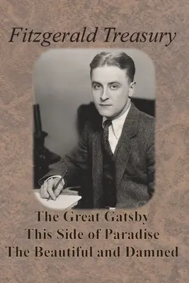 Trezoreria Fitzgerald - Marele Gatsby, Această parte a paradisului, Frumoșii și damnații - Fitzgerald Treasury - The Great Gatsby, This Side of Paradise, The Beautiful and Damned