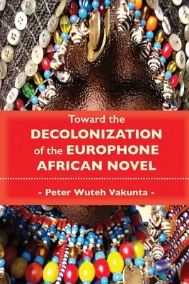 Către decolonizarea romanului african eurofon - Toward the Decolonization of the Europhone African Novel