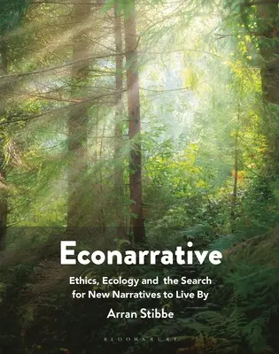 Econarrative: Etică, ecologie și căutarea de noi narațiuni prin care să trăim - Econarrative: Ethics, Ecology, and the Search for New Narratives to Live by