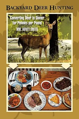 Vânătoare de căprioare în curtea din spate: Transformarea căprioarelor în cină pentru câțiva penny pe kilogram - Backyard Deer Hunting: Converting Deer to Dinner for Pennies per Pound