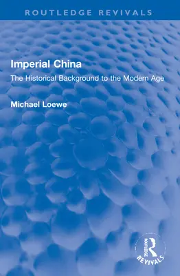 China imperială: Contextul istoric al epocii moderne - Imperial China: The Historical Background to the Modern Age