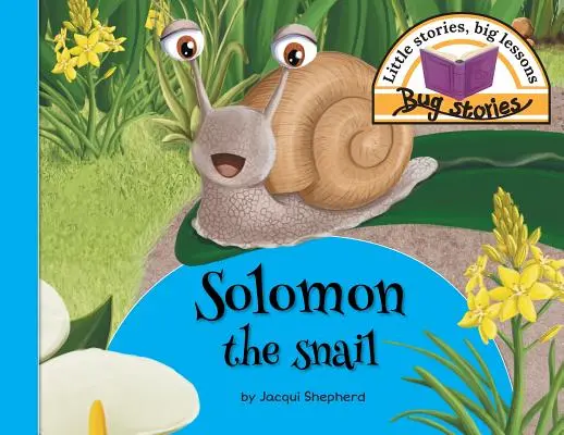 Melcul Solomon: Povești mici, lecții mari - Solomon the snail: Little stories, big lessons