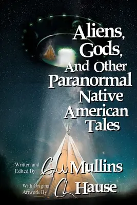 Extratereștri, zei și alte povestiri paranormale ale nativilor americani - Aliens, Gods, and other Paranormal Native American Tales