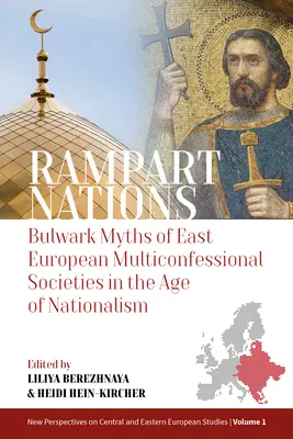 Națiunile Rampart: Mituri de apărare ale societăților multiconfesionale est-europene în epoca naționalismului - Rampart Nations: Bulwark Myths of East European Multiconfessional Societies in the Age of Nationalism