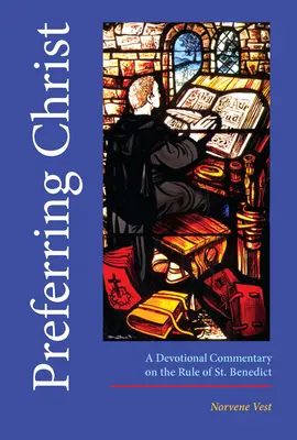 Preferându-l pe Hristos: Un comentariu devoțional asupra Regulii Sfântului Benedict - Preferring Christ: A Devotional Commentary on the Rule of Saint Benedict