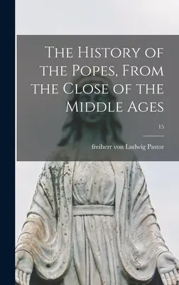 Istoria papilor, de la sfârșitul Evului Mediu; 15 - The History of the Popes, From the Close of the Middle Ages; 15
