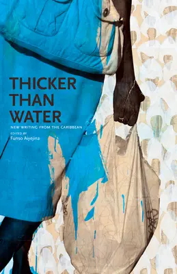 Mai groasă decât apa: Scrieri noi din Caraibe - Thicker Than Water: New Writing from the Caribbean