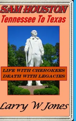 Sam Houston - De la Tennessee la Texas - Sam Houston - Tennessee To Texas