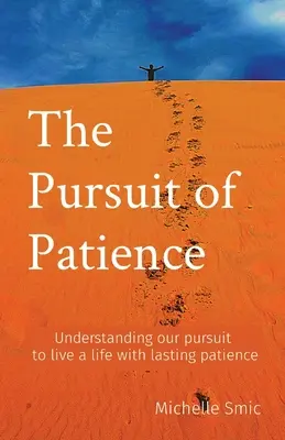 Căutarea răbdării: Înțelegerea căutării noastre de a trăi o viață cu răbdare durabilă - The Pursuit of Patience: Understanding our pursuit to live a life with lasting patience