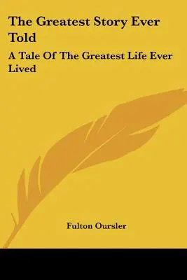 The Greatest Story Ever Told: O poveste despre cea mai frumoasă viață trăită vreodată - The Greatest Story Ever Told: A Tale Of The Greatest Life Ever Lived