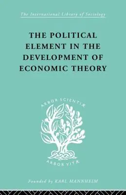Elementul politic în dezvoltarea teoriei economice: O colecție de eseuri despre metodologie - The Political Element in the Development of Economic Theory: A Collection of Essays on Methodology