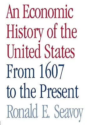 O istorie economică a Statelor Unite: De la 1607 până în prezent - An Economic History of the United States: From 1607 to the Present
