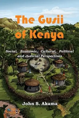 Gusii din Kenya: Perspective sociale, economice, culturale, politice și juridice - The Gusii of Kenya: Social, Economic, Cultural, Political & Judicial Perspectives