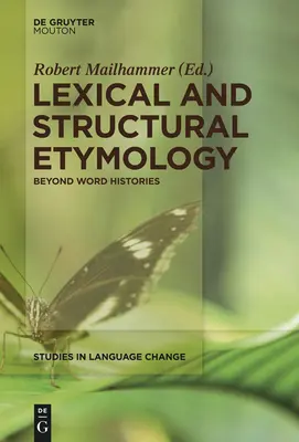 Etimologie lexicală și structurală: Dincolo de istoriile cuvintelor - Lexical and Structural Etymology: Beyond Word Histories