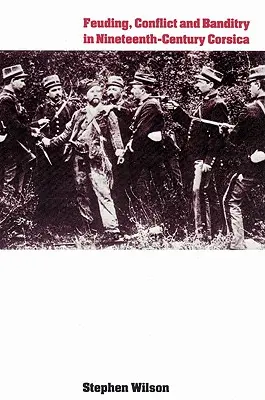 Feude, conflicte și banditism în Corsica secolului al XIX-lea - Feuding, Conflict and Banditry in Nineteenth-Century Corsica
