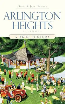 Arlington Heights, Illinois: O scurtă istorie - Arlington Heights, Illinois: A Brief History