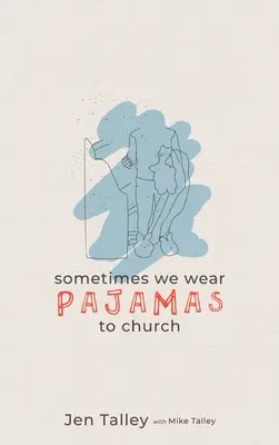 Uneori purtăm pijamale la biserică - Sometimes We Wear Pajamas to Church