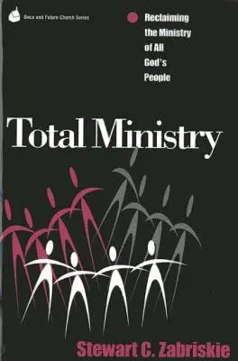 Total Ministry: Revendicarea ministerului tuturor oamenilor lui Dumnezeu - Total Ministry: Reclaiming the Ministry of All of God's People