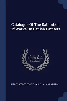 Catalogul expoziției de lucrări ale pictorilor danezi - Catalogue Of The Exhibition Of Works By Danish Painters