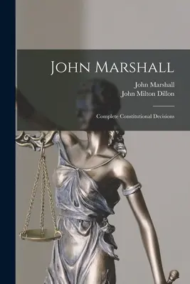 John Marshall: Decizii constituționale complete - John Marshall: Complete Constitutional Decisions